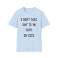 I Don’t Need Hair to Be Cute, I’m Cute T-Shirt