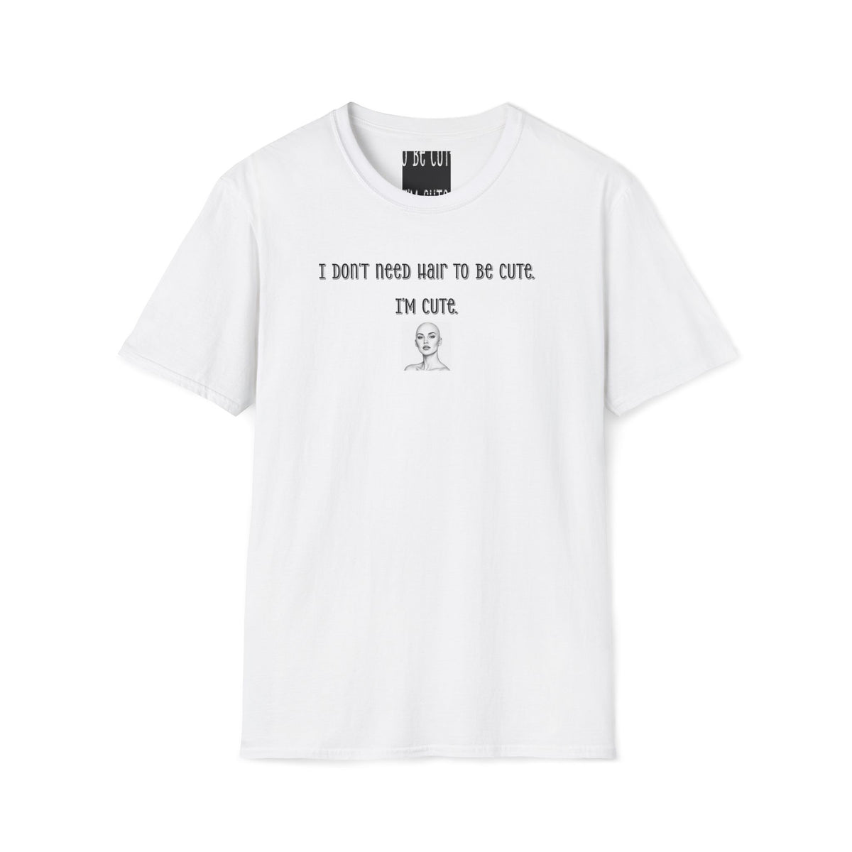 Personalized-I Don’t Need Hair to Be Cute, I’m Cute T-Shirt