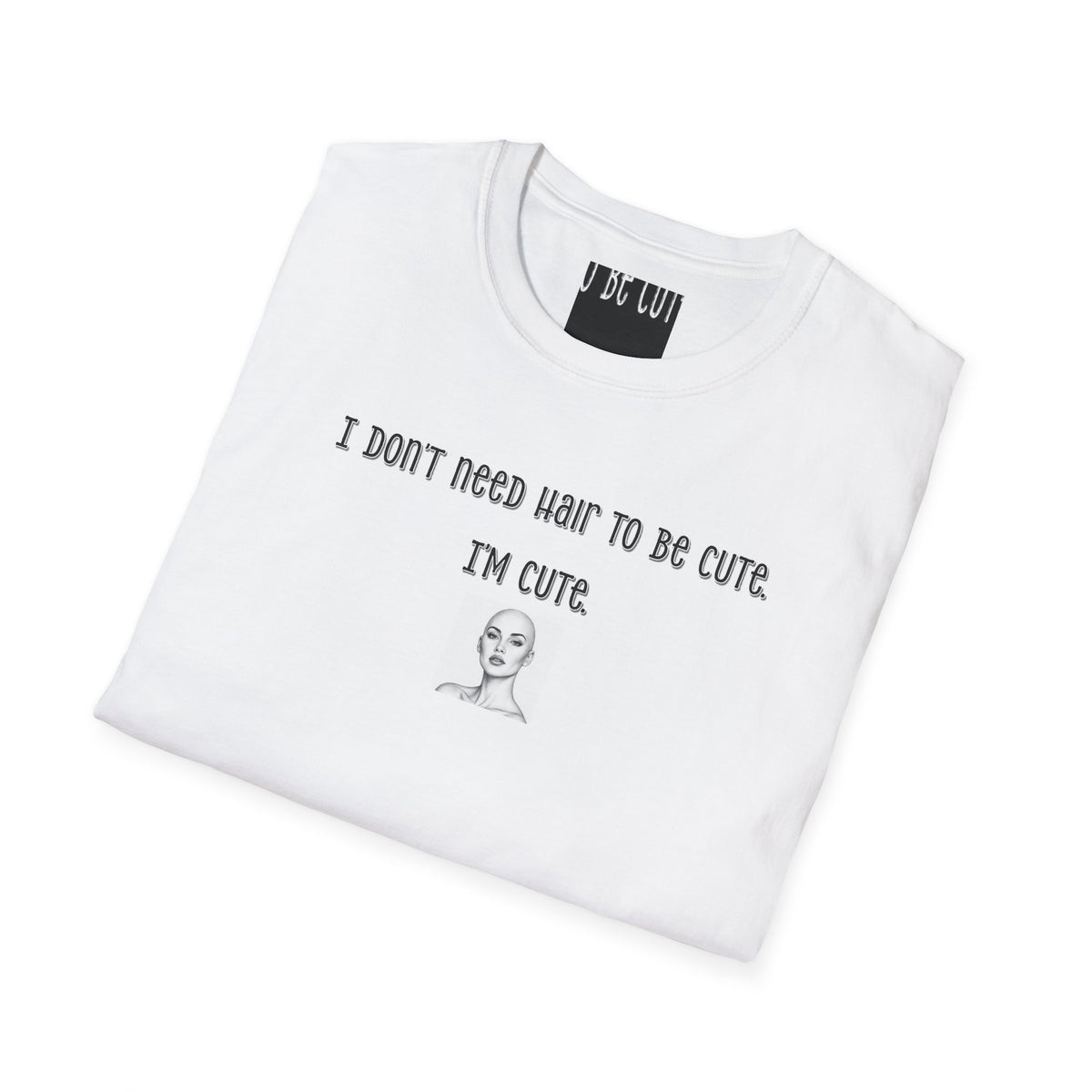 Personalized-I Don’t Need Hair to Be Cute, I’m Cute T-Shirt